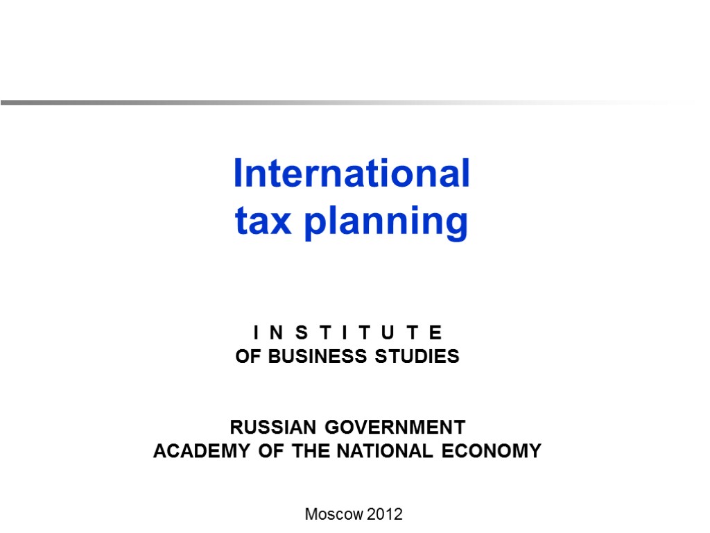 International tax planning Moscow 2012 I N S T I T U T E